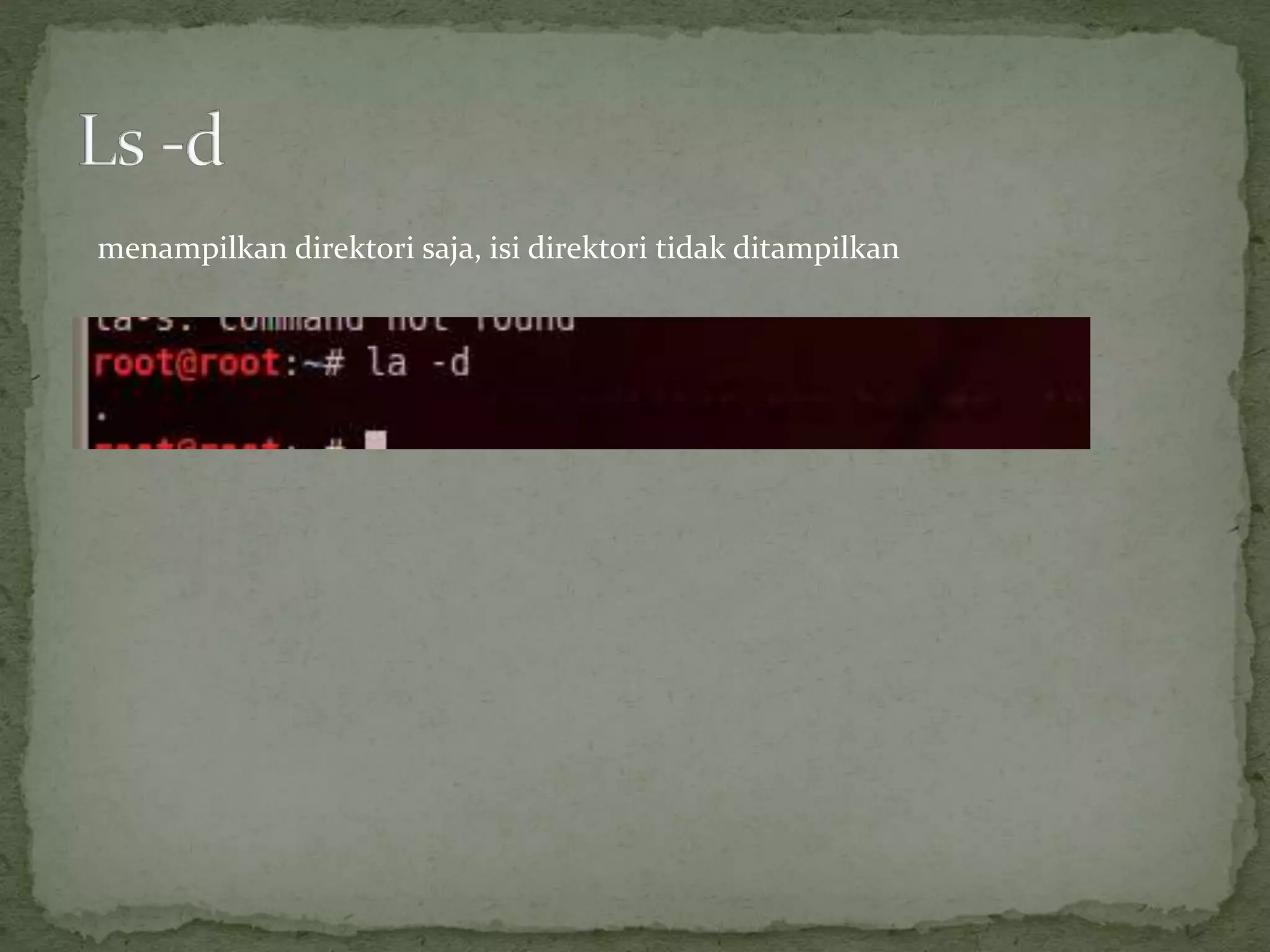 menampilkan direktori saja, isi direktori tidak ditampilkan
 