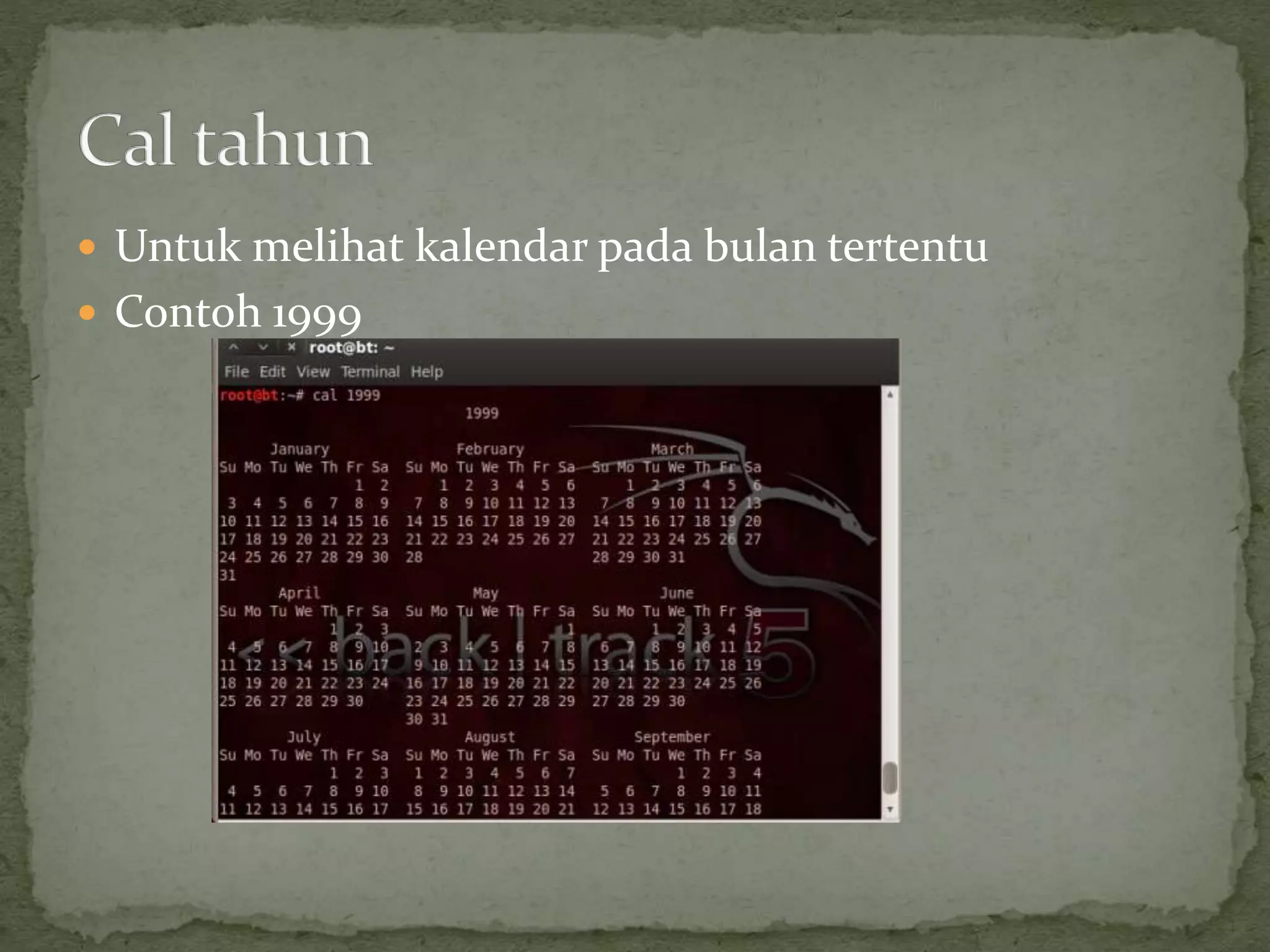  Untuk melihat kalendar pada bulan tertentu
 Contoh 1999
 