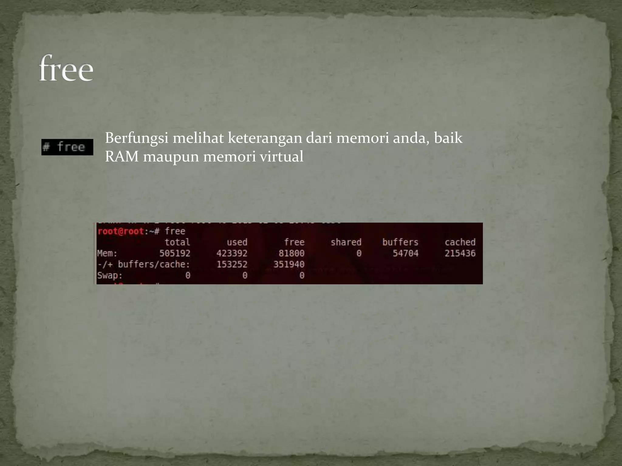 Berfungsi melihat keterangan dari memori anda, baik
RAM maupun memori virtual
 