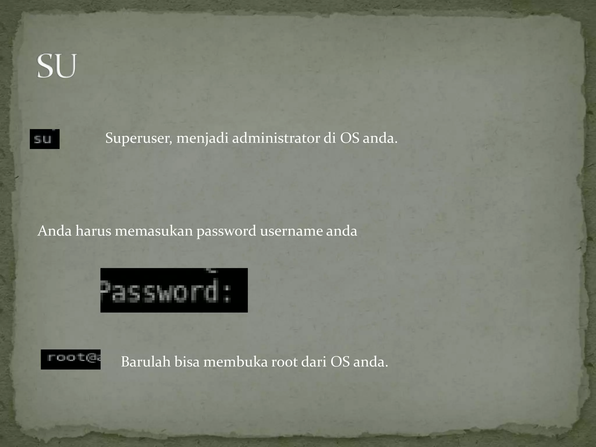 Superuser, menjadi administrator di OS anda.
Anda harus memasukan password username anda
Barulah bisa membuka root dari OS anda.
 