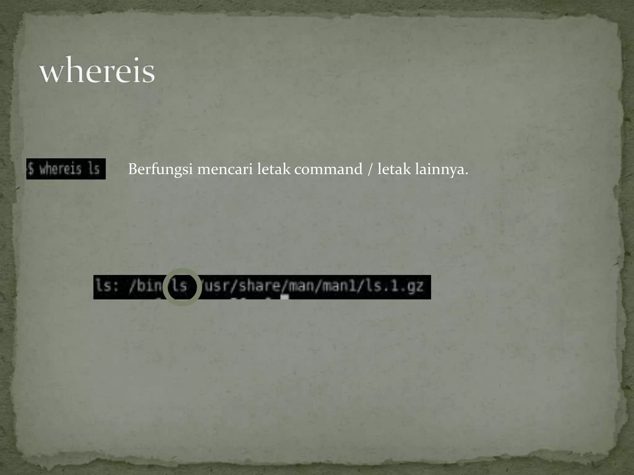 Berfungsi mencari letak command / letak lainnya.
 