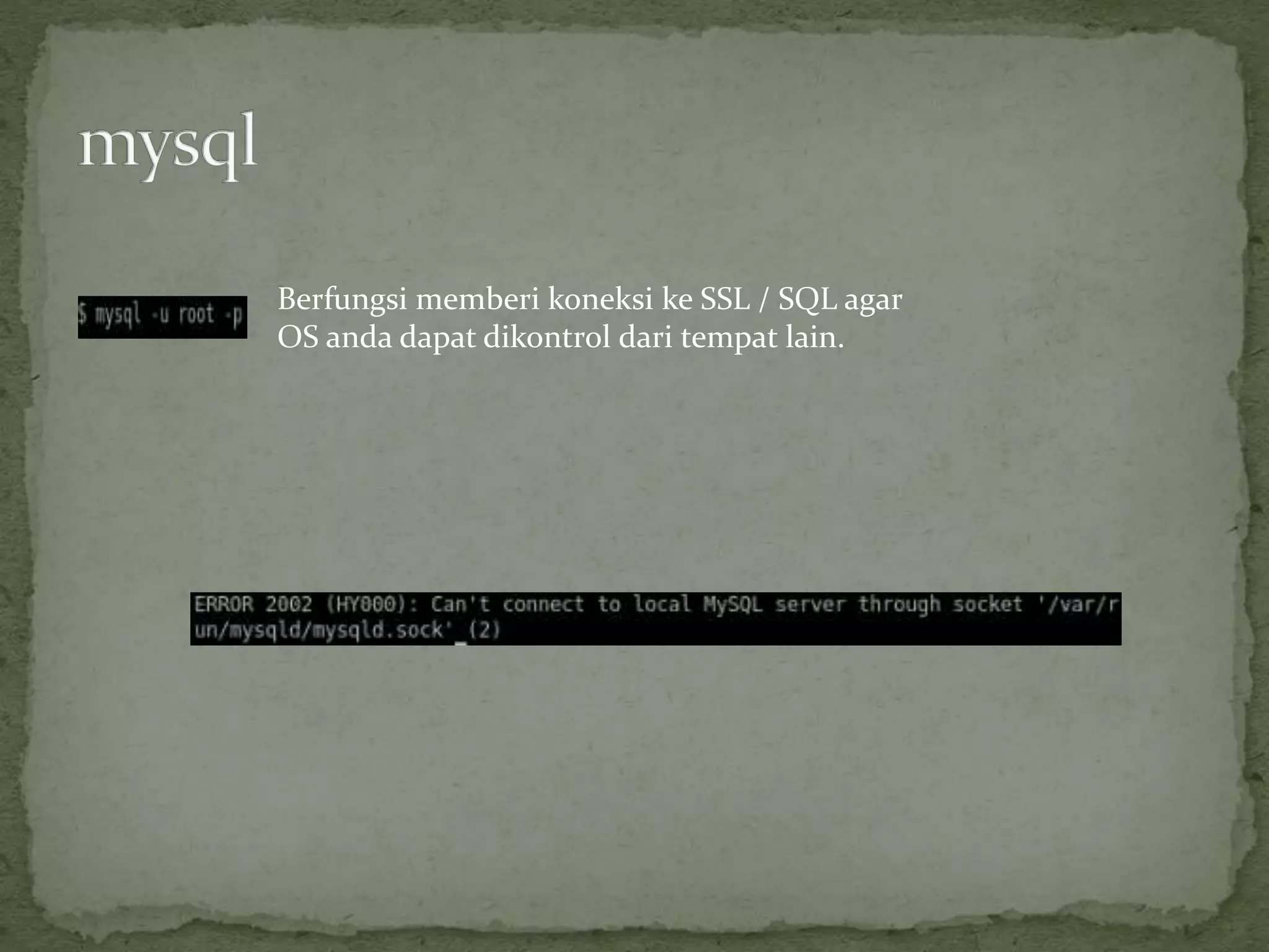Berfungsi memberi koneksi ke SSL / SQL agar
OS anda dapat dikontrol dari tempat lain.
 