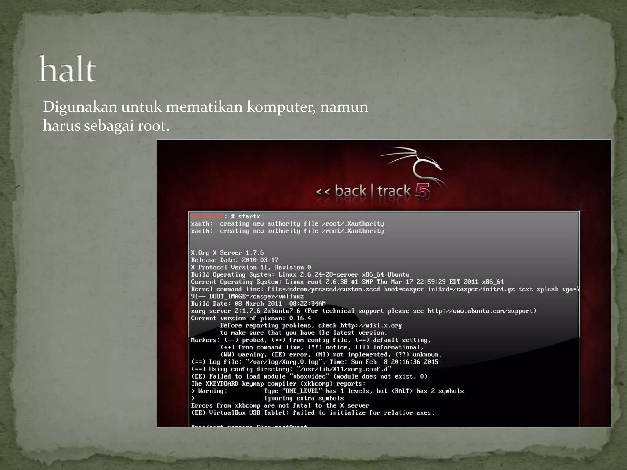 Digunakan untuk mematikan komputer, namun
harus sebagai root.
 