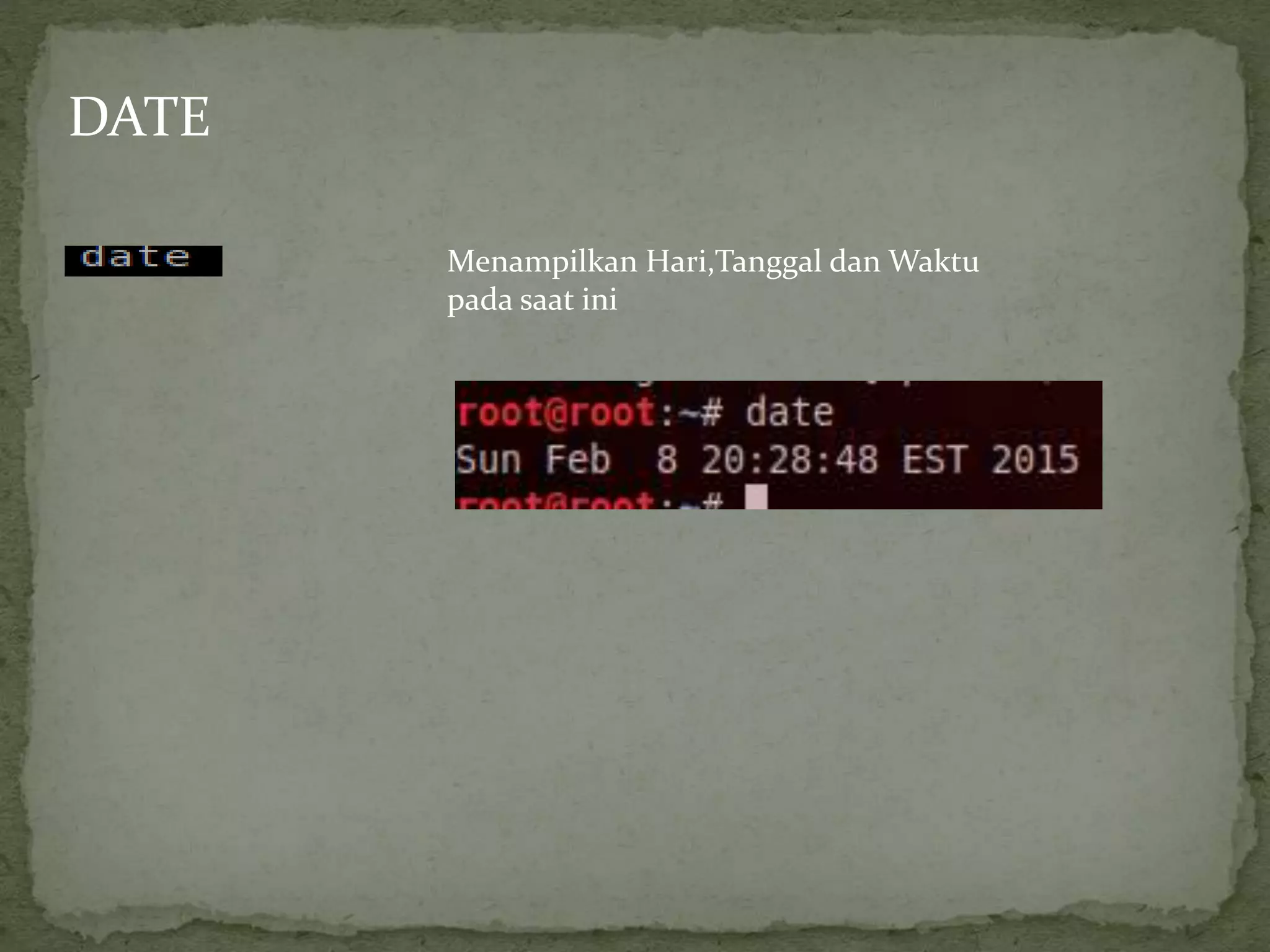 DATE
Menampilkan Hari,Tanggal dan Waktu
pada saat ini
 