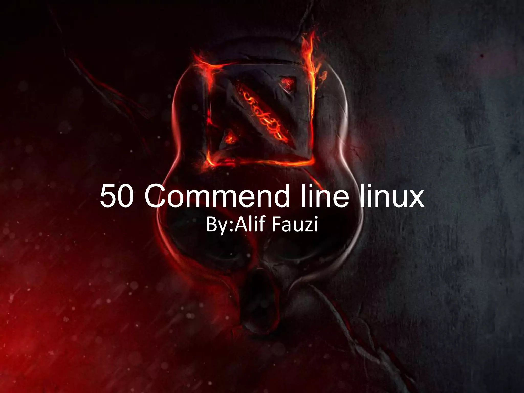 50 Commend line linux
By:Alif Fauzi
 
