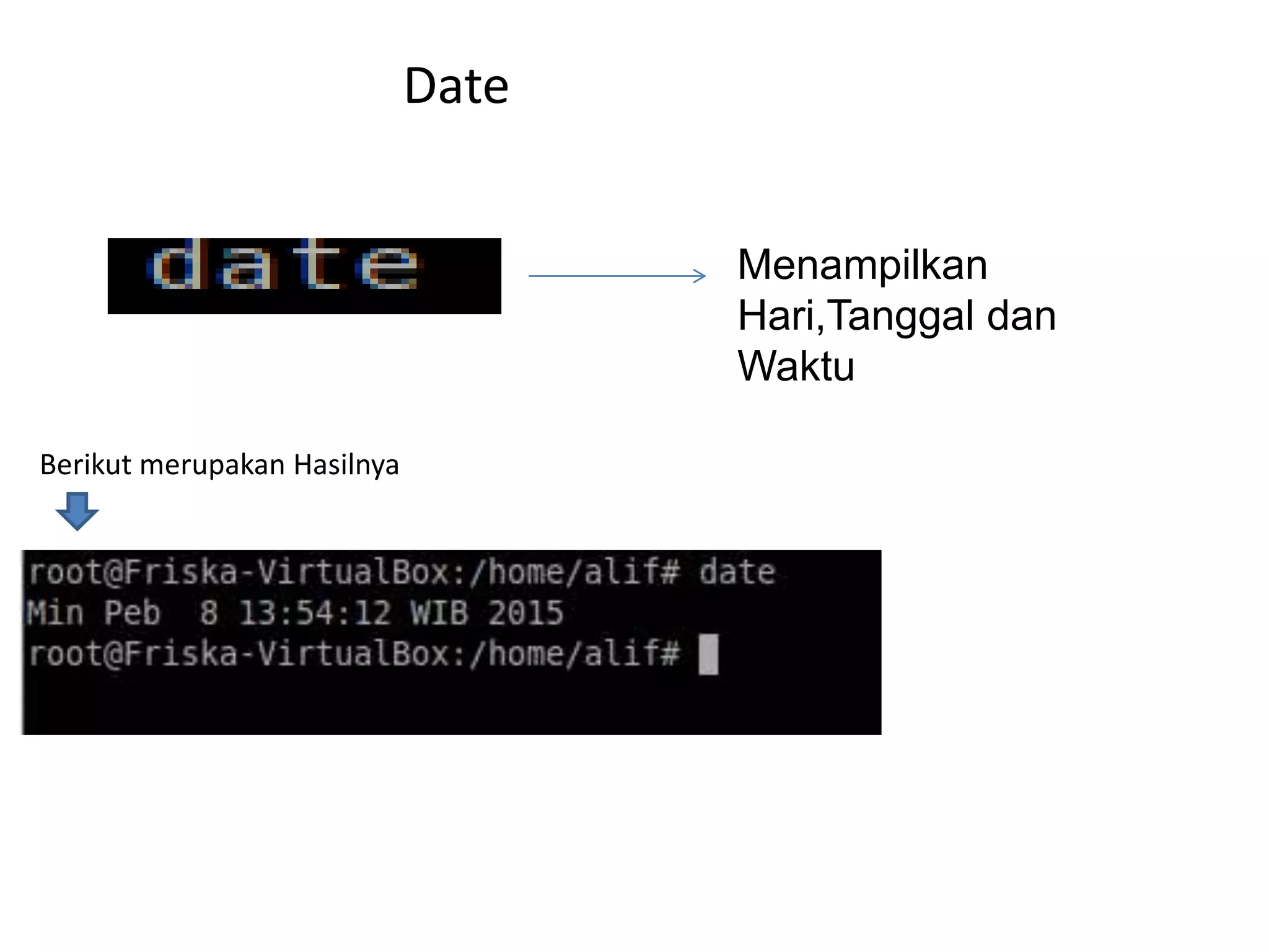 Date
Menampilkan
Hari,Tanggal dan
Waktu
Berikut merupakan Hasilnya
 