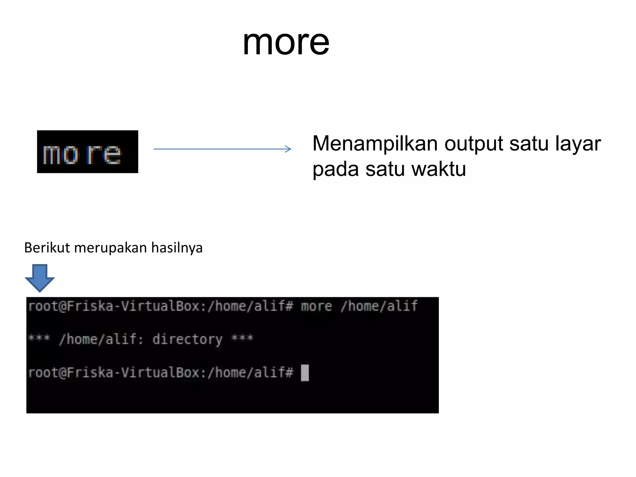 more
Menampilkan output satu layar
pada satu waktu
Berikut merupakan hasilnya
 