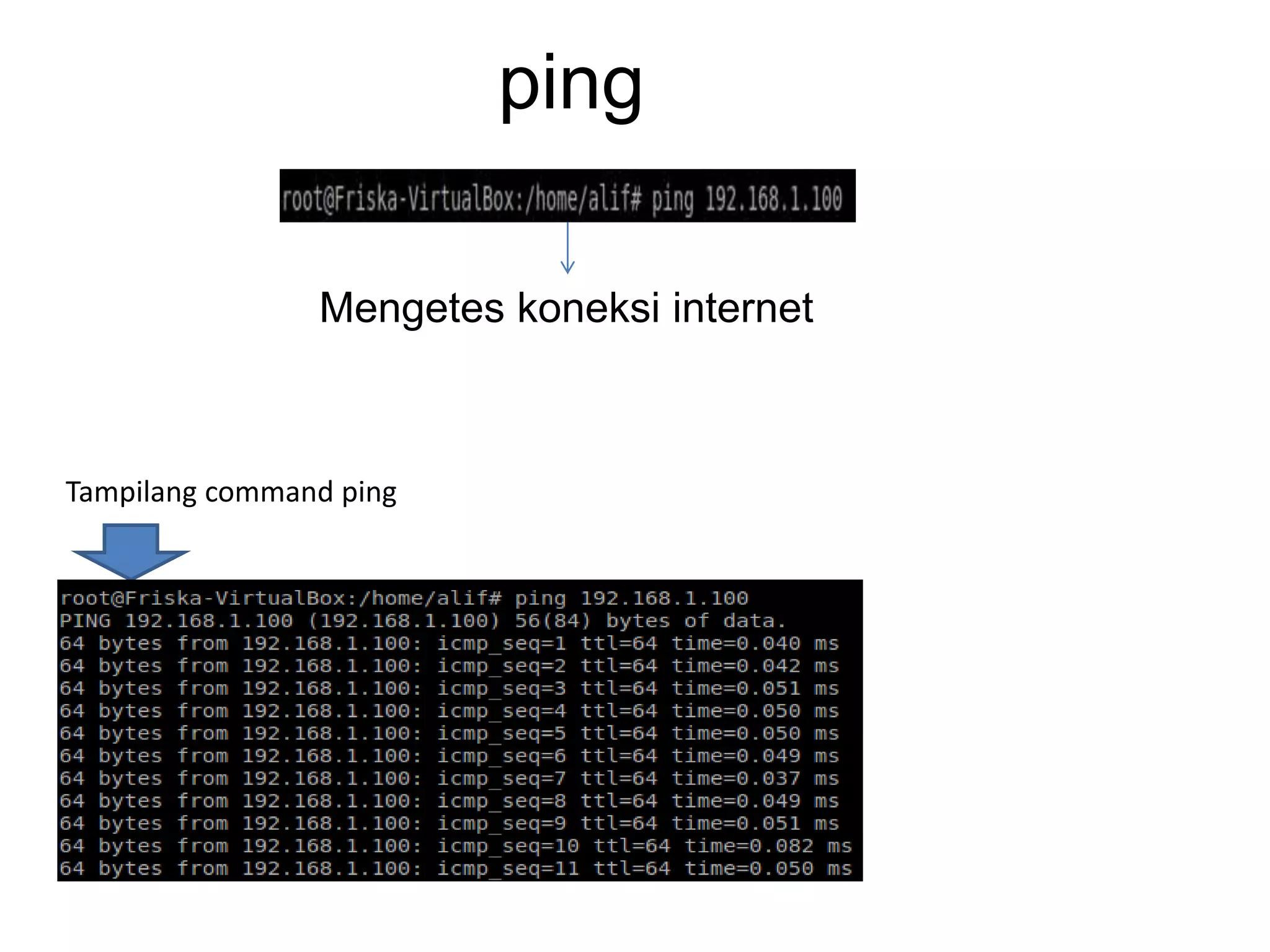 ping
Mengetes koneksi internet
Tampilang command ping
 
