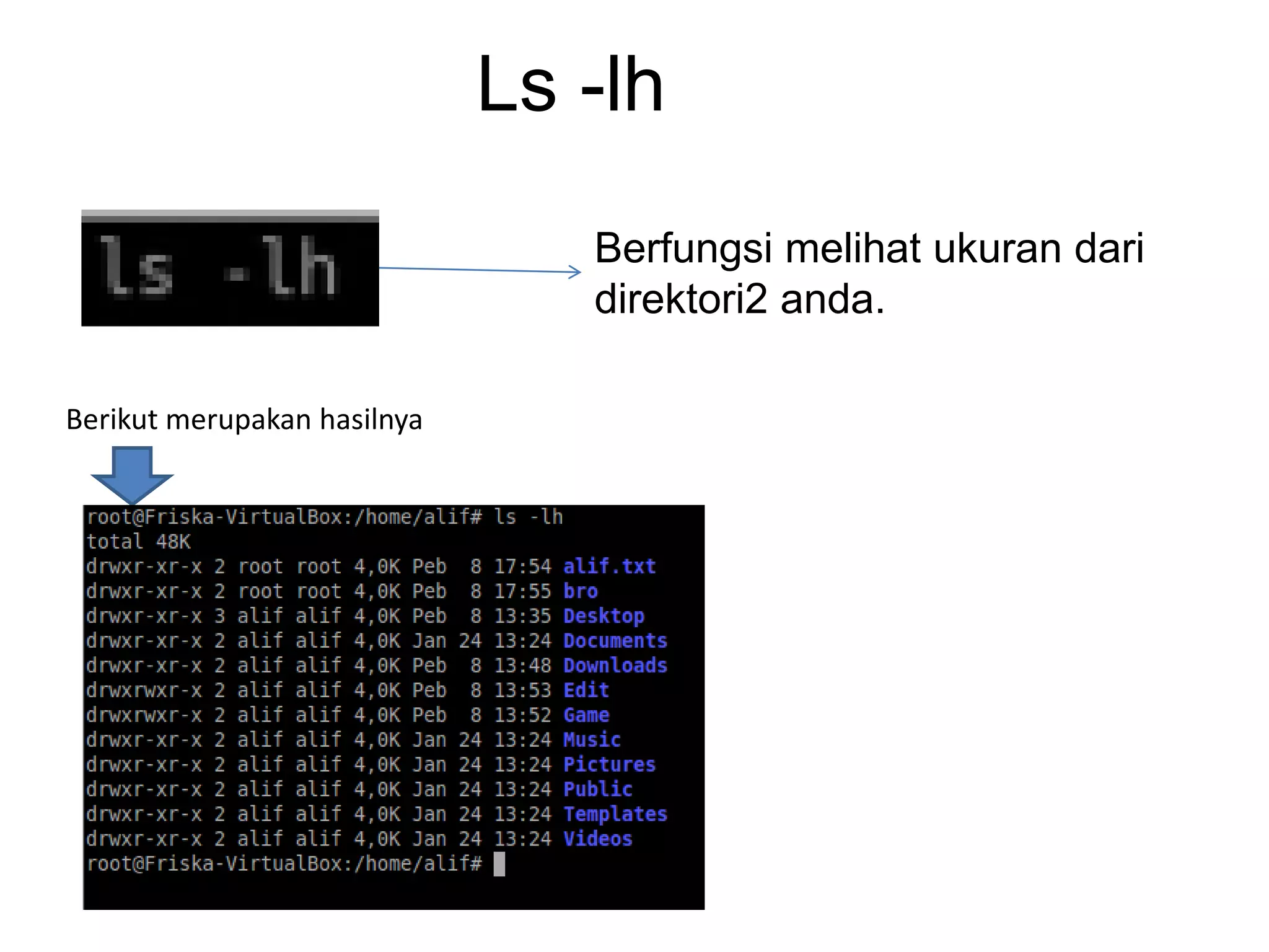Ls -lh
Berfungsi melihat ukuran dari
direktori2 anda.
Berikut merupakan hasilnya
 