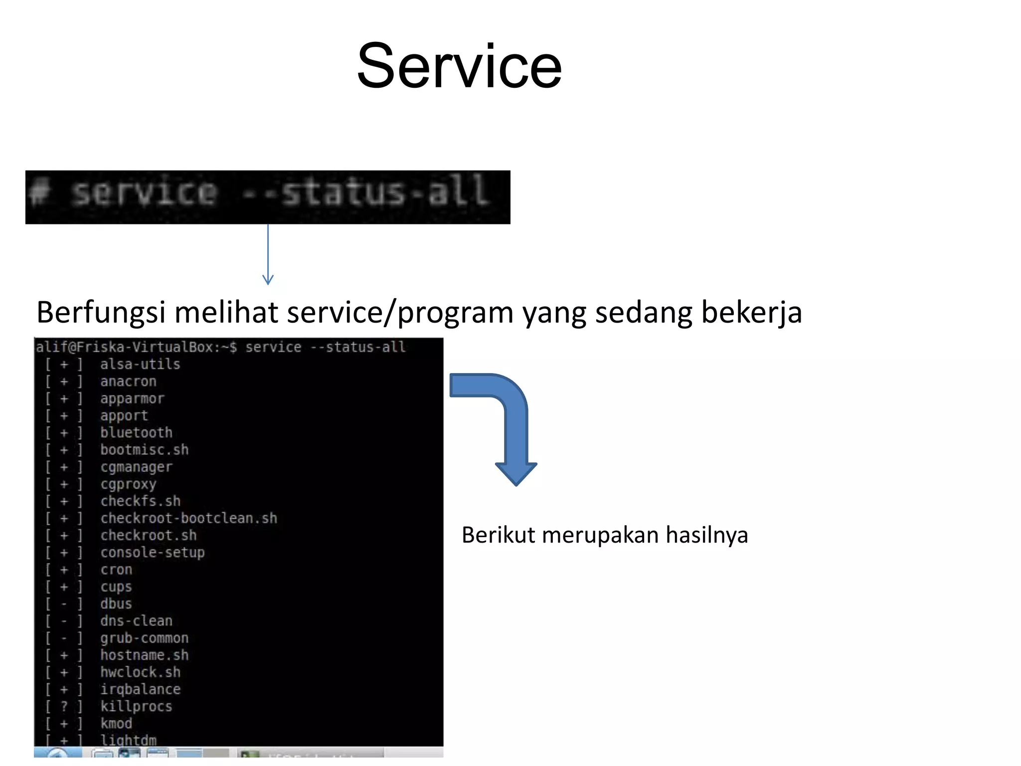 Service
Berfungsi melihat service/program yang sedang bekerja
Berikut merupakan hasilnya
 