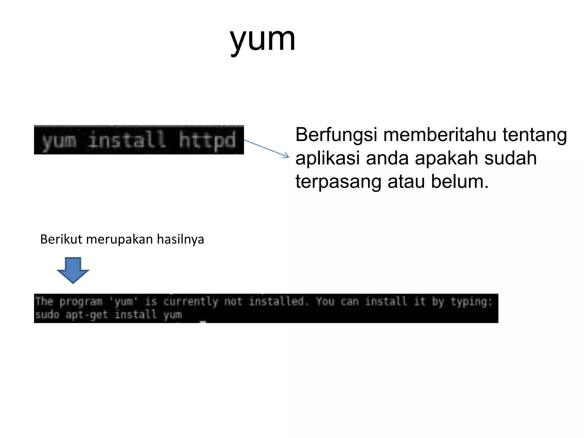 yum
Berfungsi memberitahu tentang
aplikasi anda apakah sudah
terpasang atau belum.
Berikut merupakan hasilnya
 