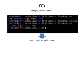 rm
Menghapus sebuah file
File a.gz telah berhasil di hapus
 