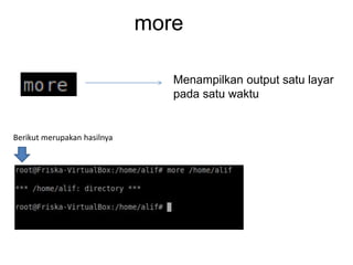 more
Menampilkan output satu layar
pada satu waktu
Berikut merupakan hasilnya
 