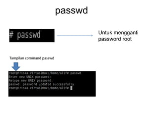 passwd
Untuk mengganti
password root
Tampilan command passwd
 