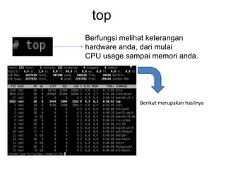 top
Berfungsi melihat keterangan
hardware anda, dari mulai
CPU usage sampai memori anda.
Berikut merupakan hasilnya
 