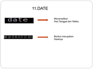 11.DATE
Menampilkan
Hari,Tanggal dan Waktu
Berikut merupakan
Hasilnya
 