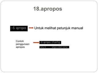18.apropos
Untuk melihat petunjuk manual
Contoh
penggunaan
apropos
 