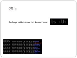 29.ls
Berfungsi melihat ukuran dari direktori2 anda.
 