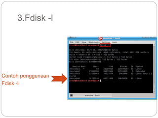 3.Fdisk -l
Contoh penggunaan
Fdisk -l
 