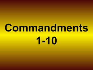 Commandments 
1-10 
 