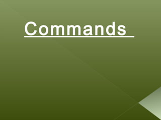 Commands
 