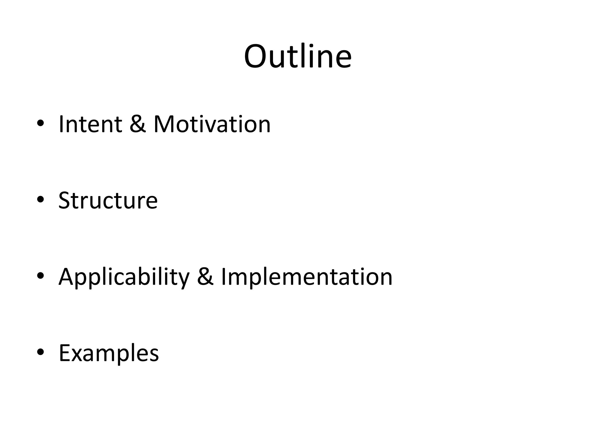 OutlineIntent & MotivationStructureApplicability & ImplementationExamples