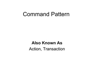 Command Pattern Also Known As Action, Transaction 