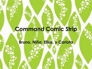 Command Comic Strip Bruno, Niña, Elisa, y Carlota 
