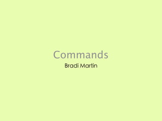 Commands
 Bradi Martin
 