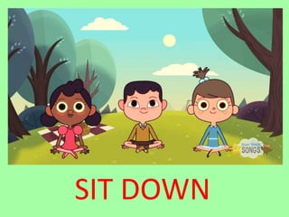SIT DOWN
 
