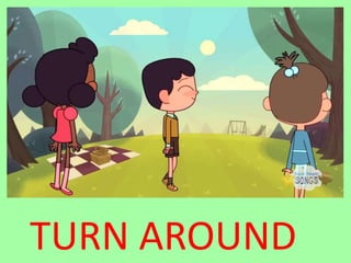 TURN AROUND
 