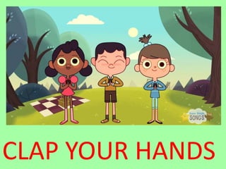 CLAP YOUR HANDS
 