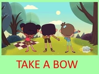 TAKE A BOW
 