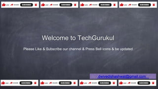 Welcome to TechGurukul
Please Like & Subscribe our channel & Press Bell icons & be updated
dwivedishashwat@gmail.com
 