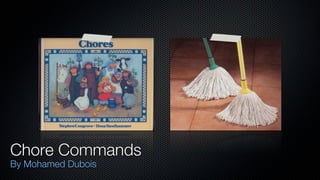 Chore Commands
By Mohamed Dubois
 