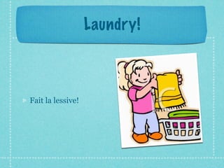 Laundry!



Fait la lessive!
 