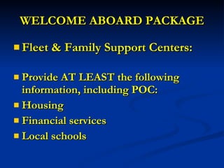 WELCOME ABOARD PACKAGE Fleet & Family Support Centers: Provide AT LEAST the following information, including POC: Housing Financial services Local schools 