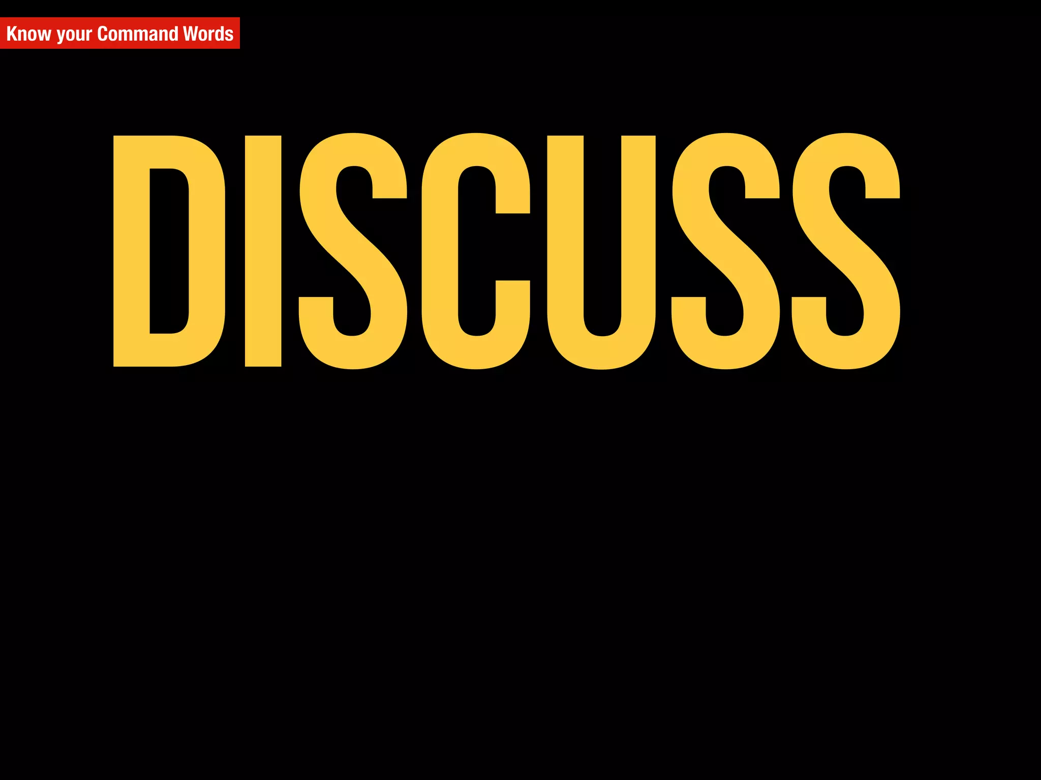 Know your Command Words
Discuss
 