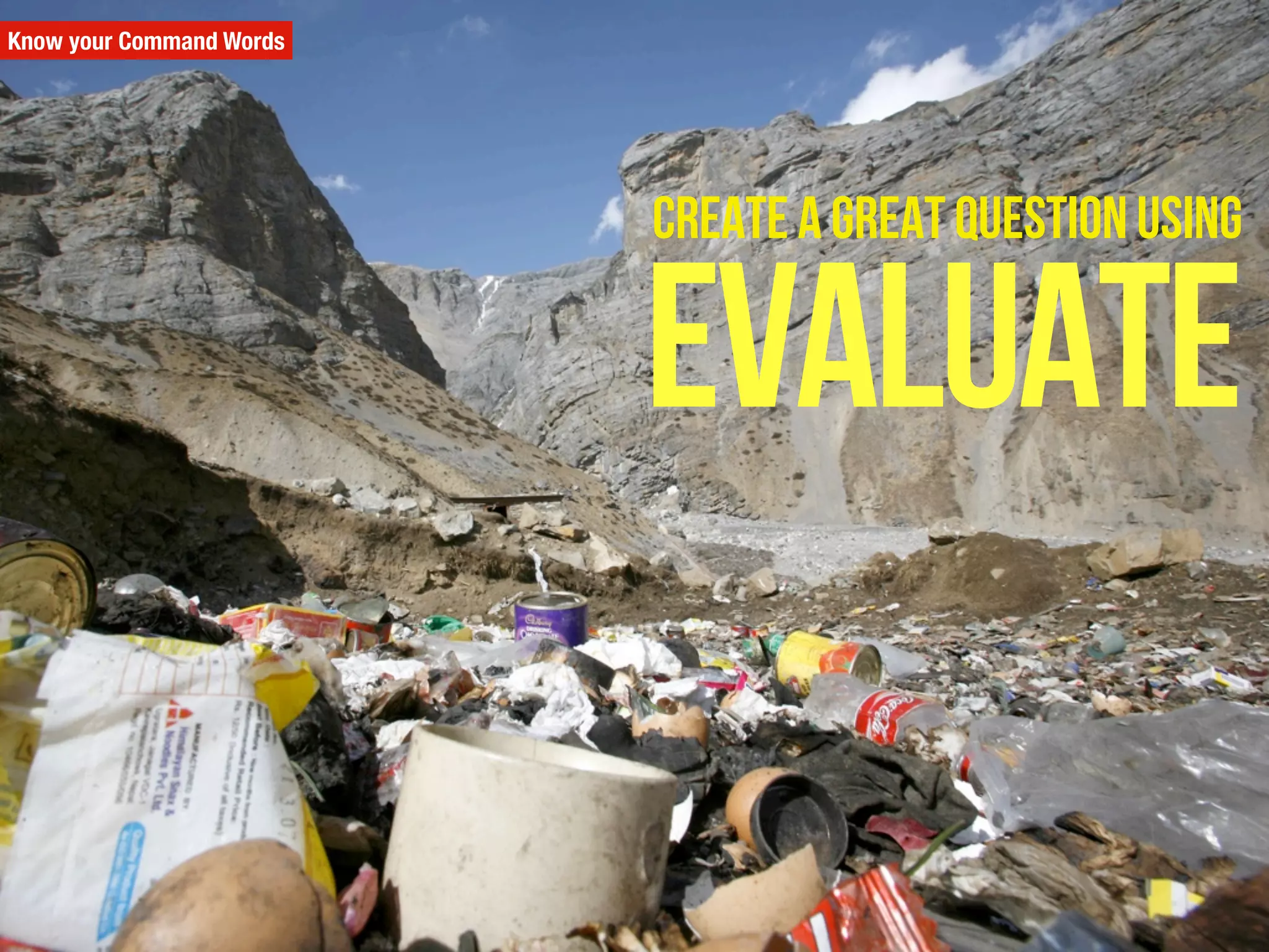 Know your Command Words
Evaluate
Create a great question using
 