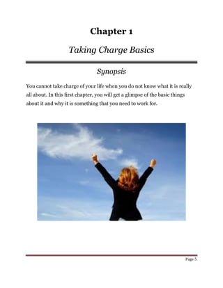 Page 5
Chapter 1
Taking Charge Basics
Synopsis
You cannot take charge of your life when you do not know what it is really
...