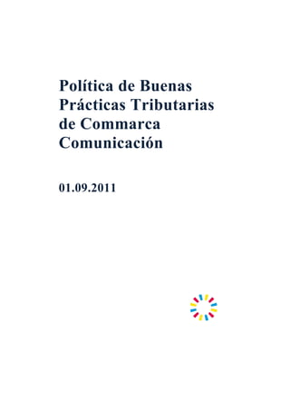 Política de Buenas
Prácticas Tributarias
de Commarca
Comunicación

01.09.2011
 