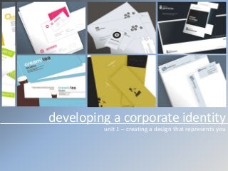 developing a corporate identity
unit 1 – creating a design that represents you
 