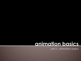 unit 5 – animation basics

 