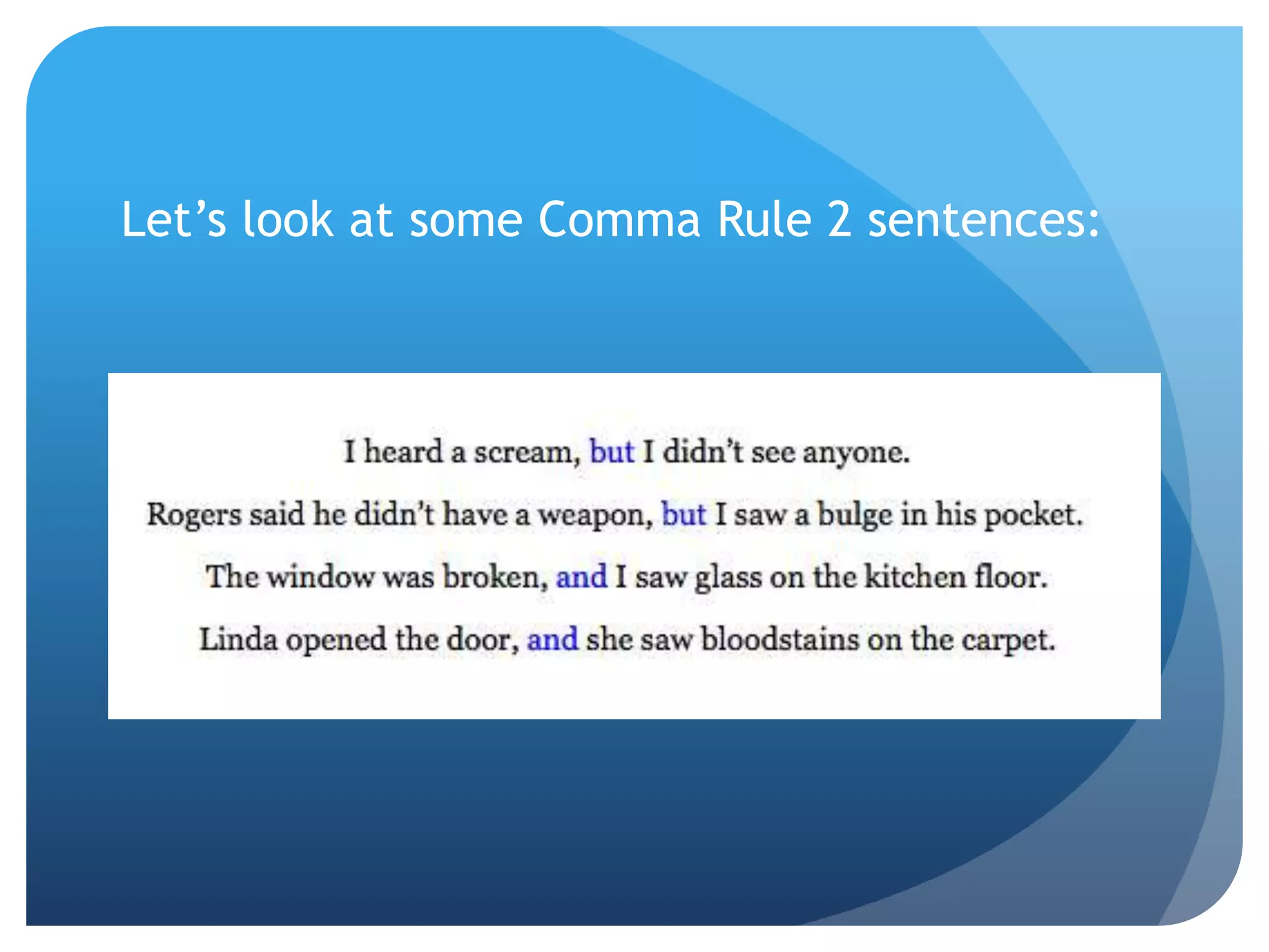 Let’s look at some Comma Rule 2 sentences:
 