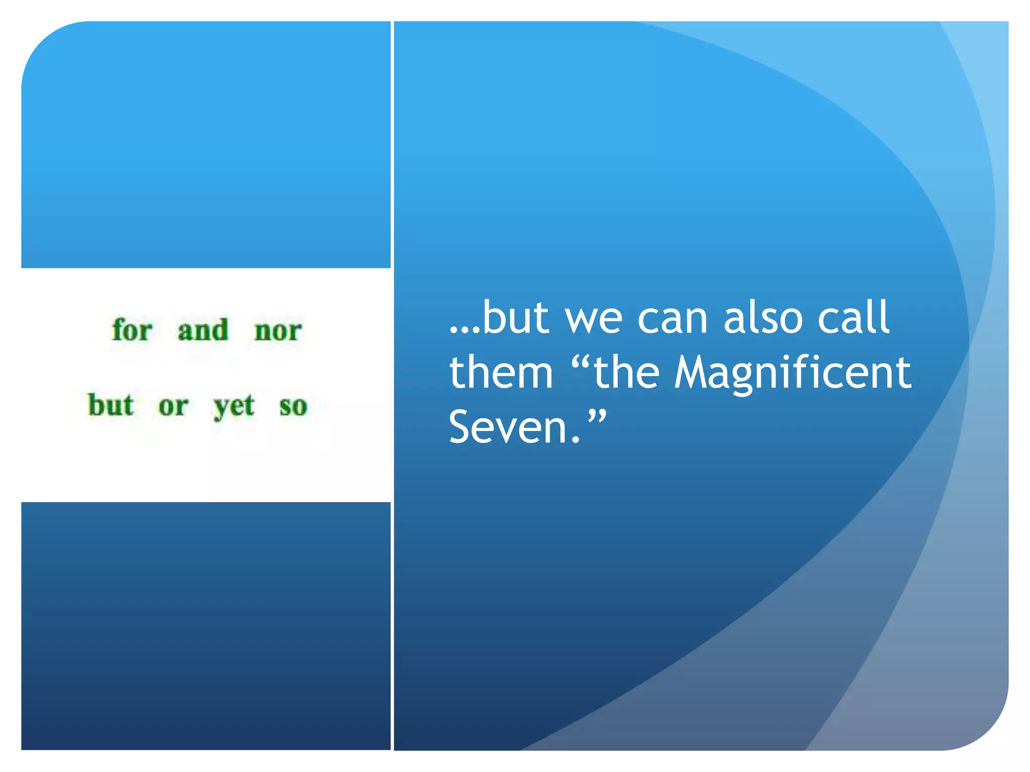 …but we can also call
them “the Magnificent
Seven.”
 