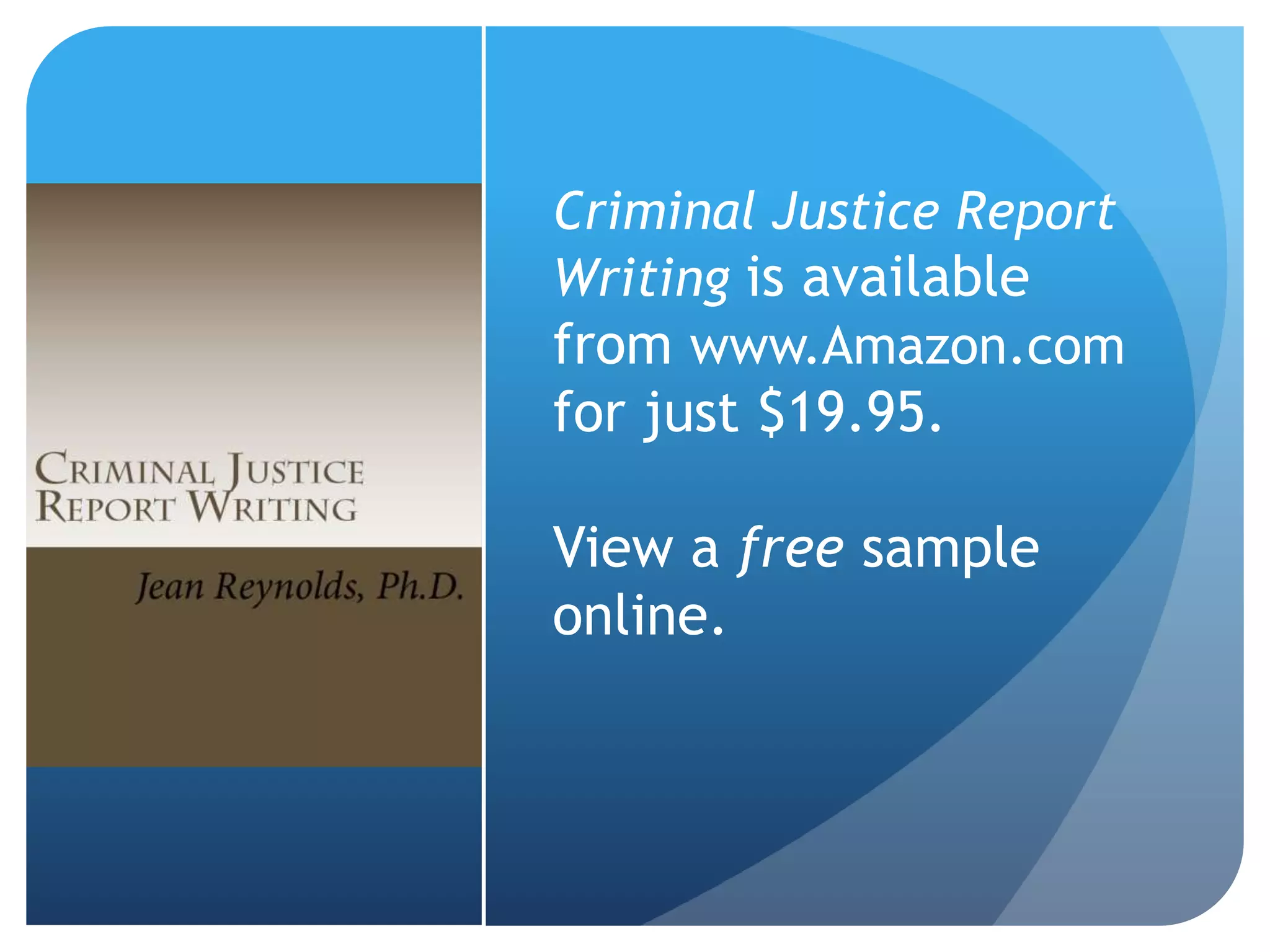 Criminal Justice Report
Writing is available
from www.Amazon.com
for just $19.95.
View a free sample
online.
 