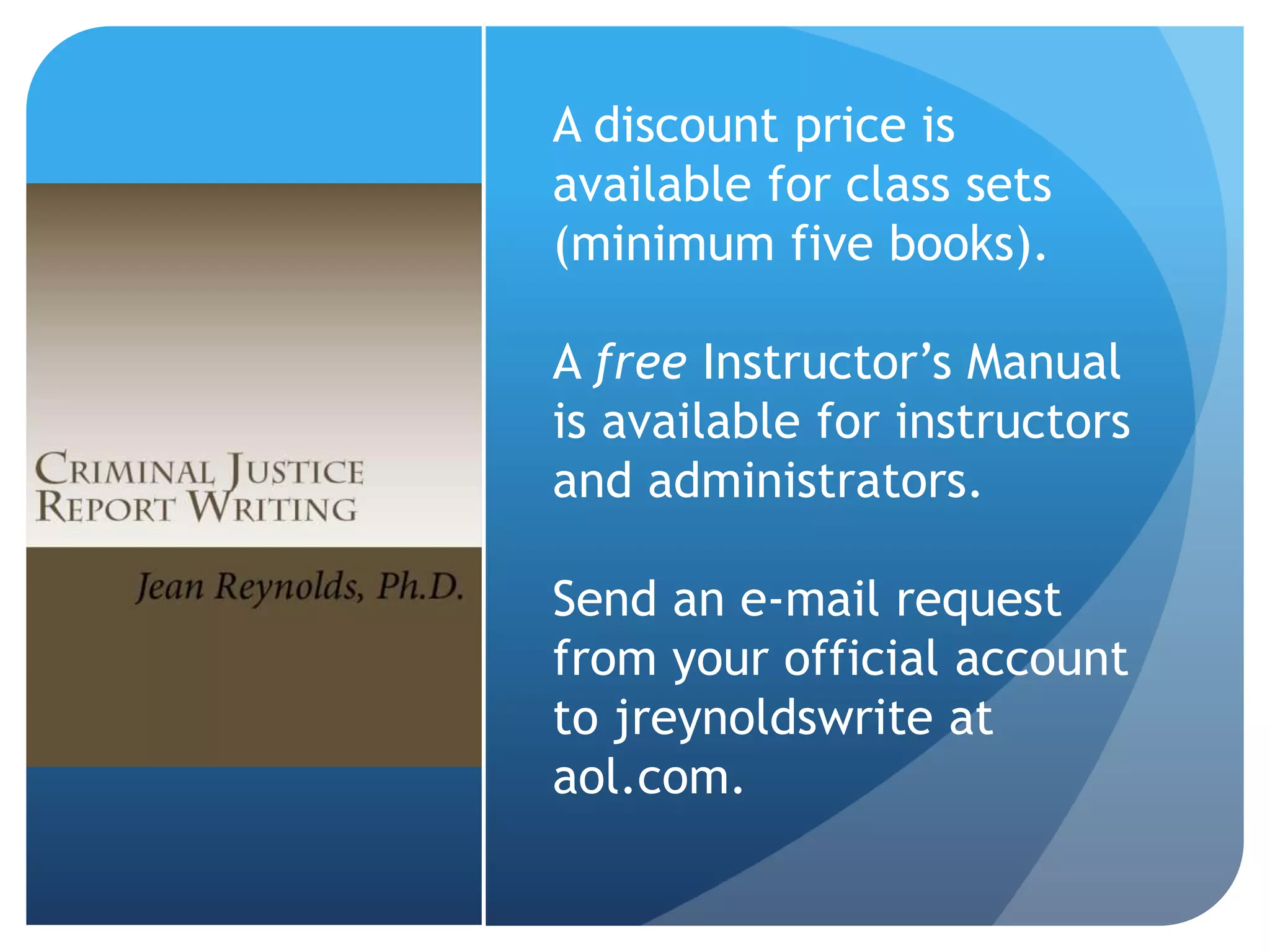 A discount price is
available for class sets
(minimum five books).
A free Instructor’s Manual
is available for instructors
and administrators.
Send an e-mail request
from your official account
to jreynoldswrite at
aol.com.
 
