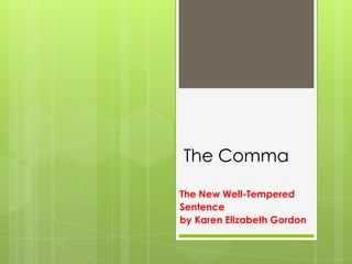 The Comma,[object Object],The New Well-Tempered ,[object Object],Sentence,[object Object],by Karen Elizabeth Gordon ,[object Object]