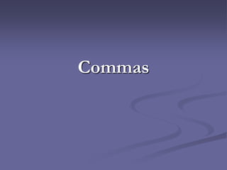 Commas
 