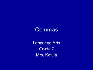 Commas Language Arts Grade 7 Mrs. Kotula 